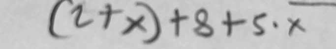 (2+x)+8+5· overline x