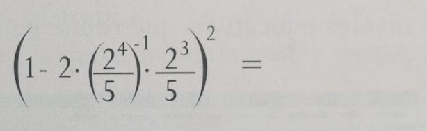 (1-2· ( 2^4/5 )^-1·  2^3/5 )^2=