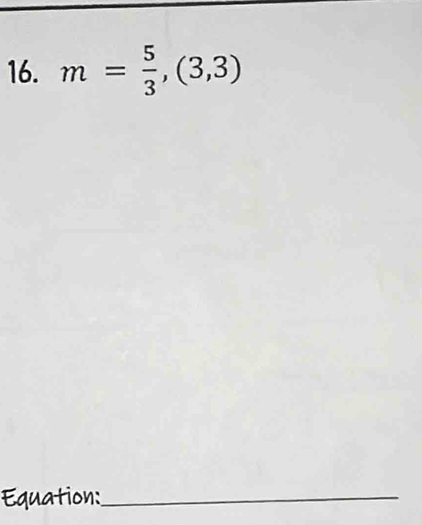 m= 5/3 ,(3,3)
Equation:_