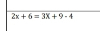 2x+6=3X+9-4