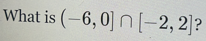 What is (-6,0]∩ [-2,2] ?