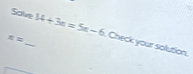 Solve 14/ 3n=5n-6 Check your solution.
π =