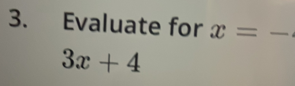 Evaluate for x=-
3x+4