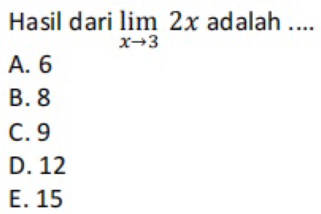 Hasil dari limlimits _xto 32x adalah ....
A. 6
B. 8
C. 9
D. 12
E. 15