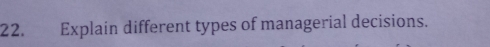 Explain different types of managerial decisions.