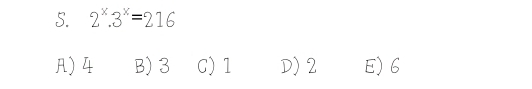 2^x.3^x=216
) 4 B) 3 C) 1 D) 2 E) 6