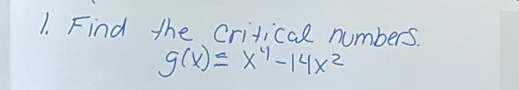 Find the critical numbers.
g(x)≤ x^4-14x^2