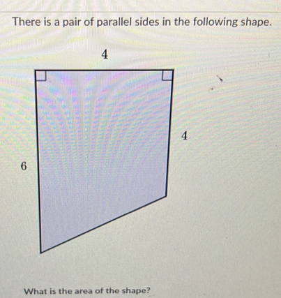 Solved: There is a pair of parallel sides in the following shape. What ...