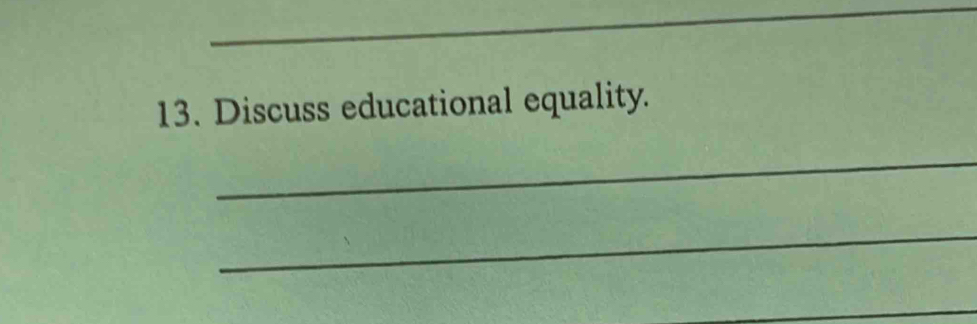 Discuss educational equality. 
_ 
_ 
_