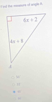 Find the measure of angle A.
50°
32°
40°
60