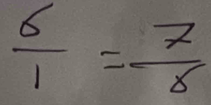  6/1 = 7/8 