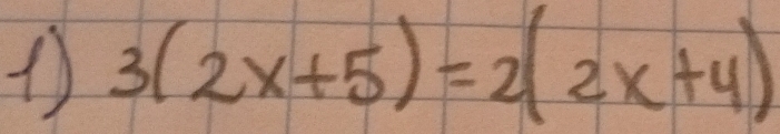 1 3(2x+5)=2(2x+4)