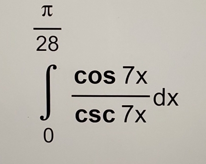 ∈tlimits _0^((frac π)26) cos 7x/csc 7x dx