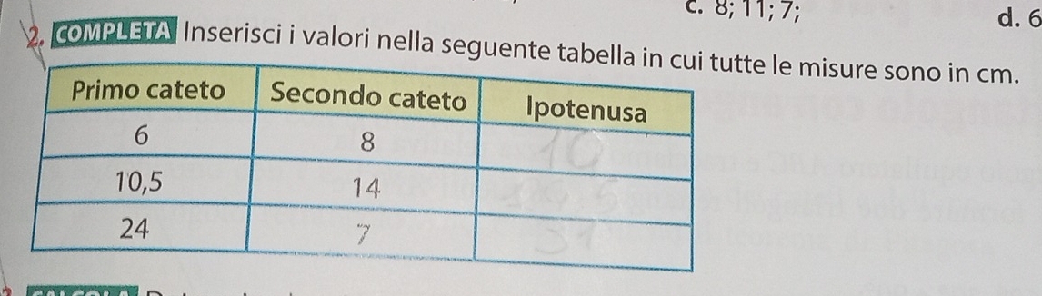 8; 11; 7; d. 6
2. COMPLETA Inserisci i valori nella seguente tale misure sono in cm.