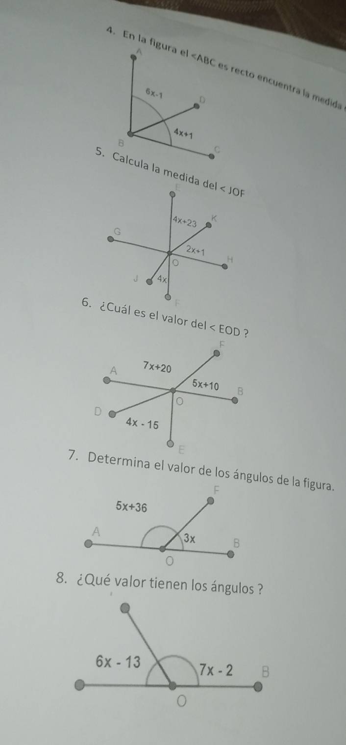 es recto encuentra la medida
 
6. ¿Cuál es el valor del ∠ EOD ?
7. Determina el valor de los ángulos de la figura.
8. ¿Qué valor tienen los ángulos ?