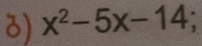 x^2-5x-14