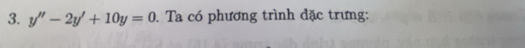 y''-2y'+10y=0. Ta có phương trình đặc trưng: