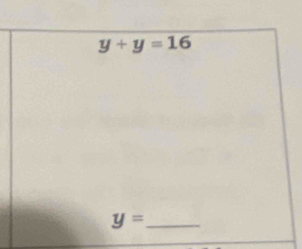 y+y=16
y= _