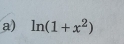 ln (1+x^2)