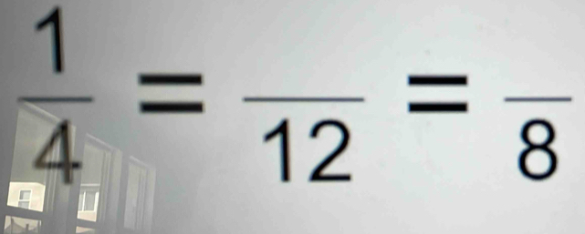  1/4 =frac 12=frac 8