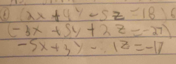 (2x+4y-5z=18)6
(-3x+5y+2z=-27)
-5x+3y-1z=-17