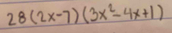 28(2x-7)(3x^2-4x+1)