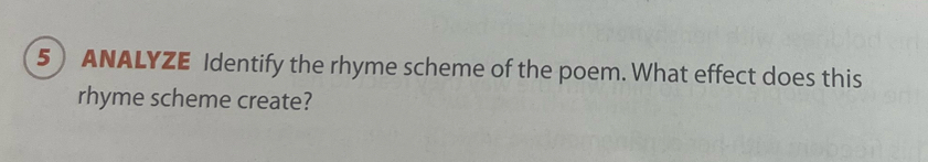 ANALYZE Identify the rhyme scheme of the poem. What effect does this 
rhyme scheme create?