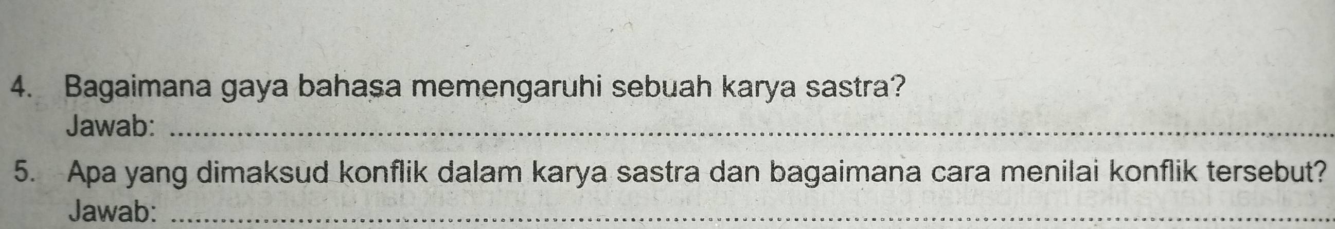 Bagaimana gaya bahasa memengaruhi sebuah karya sastra? 
Jawab:_ 
5. Apa yang dimaksud konflik dalam karya sastra dan bagaimana cara menilai konflik tersebut? 
Jawab:_