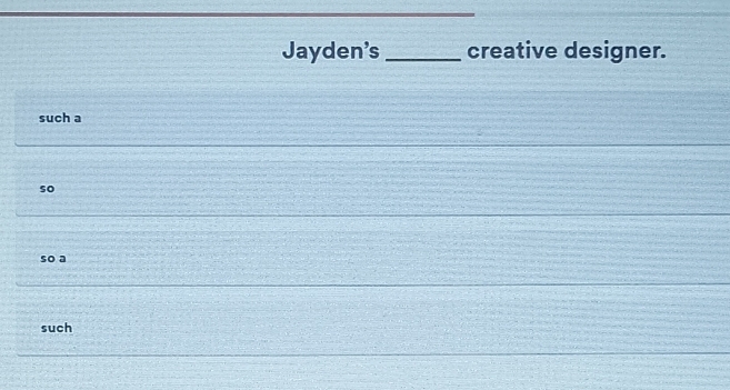 Jayden's _creative designer.
such a
so
so a
such