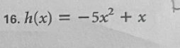 h(x)=-5x^2+x