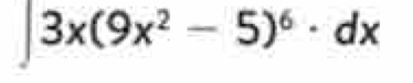 ∈t 3x(9x^2-5)^6· dx