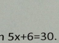 5x+6=30.