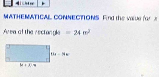 # Listen
MATHEMATICAL CONNECTIONS Find the value for X
Area of the rectangle equiv 24m^2