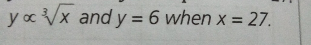 yalpha sqrt[3](x) and y=6 when x=27.