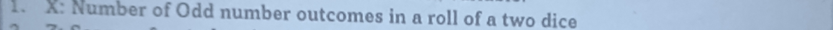 X: Number of Odd number outcomes in a roll of a two dice