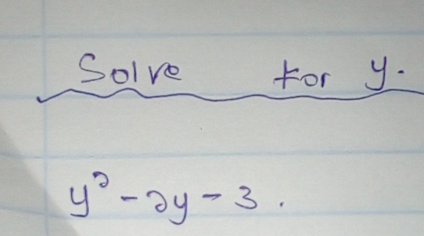 Solve for y.
y^2-2y-3.