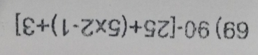 90-[25+(5* 2-1)+3]