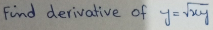 Find derivative of y=sqrt(xy)