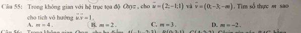 Trong không gian với hệ trục tọa độ Oxyz , cho vector u=(2;-1;1) và vector v=(0;-3;-m). Tim số thực m sao
cho tích vô hướng vector u.vector v=1.
A. m=4. B. m=2. C. m=3. D. m=-2. 
5 : Trana khânn == điểm 4(1+2,2) B(0,2,1) (4,2,2)