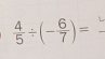  4/5 / (- 6/7 )=