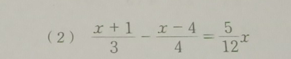 (2 )  (x+1)/3 - (x-4)/4 = 5/12 x