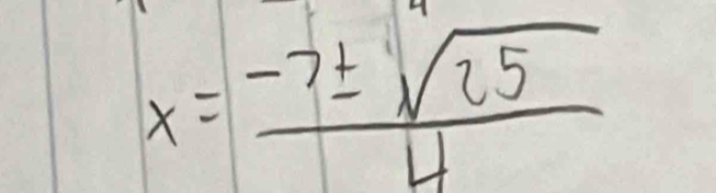 x= (-7± sqrt(25))/4 