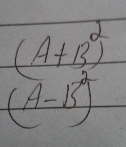 (A+B^2)
(A-B^2)