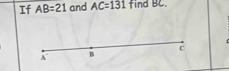 If AB=21 and AC=131 find BC.
C
A
B