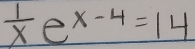  1/x e^(x-4)=14