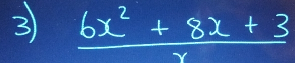 3  (6x^2+8x+3)/x 