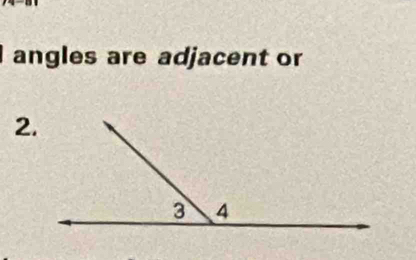 angles are adjacent or 
2.