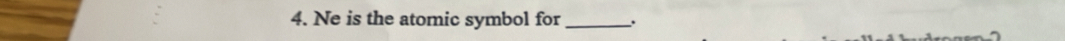 Ne is the atomic symbol for_ .