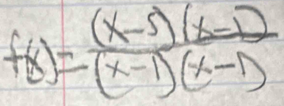 f(x)= ((x-5)(x-1))/(x-1)(x-1) 