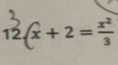 x+2= x^2/3 